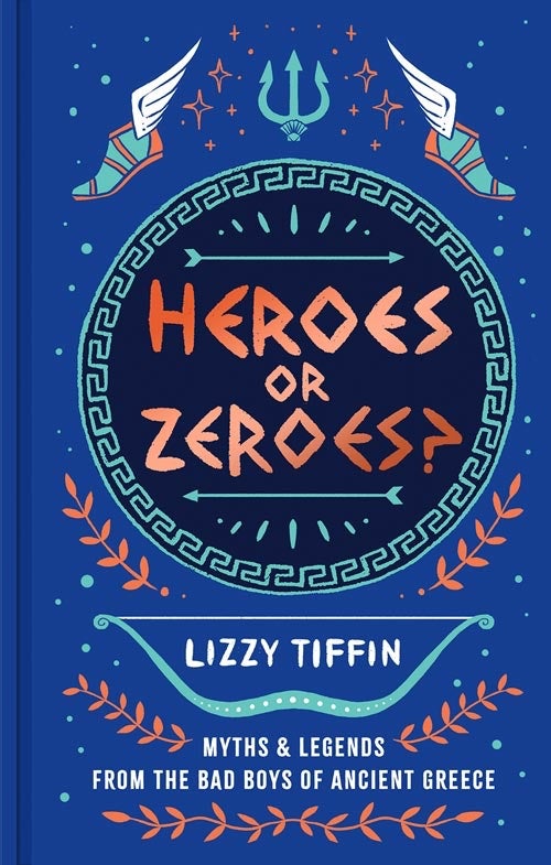 Heroes or Zeroes? : Myths and Legends from the Bad Boys of Ancient